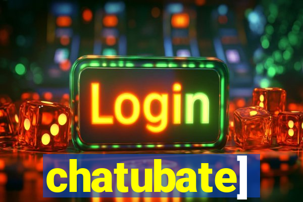 chatubate]